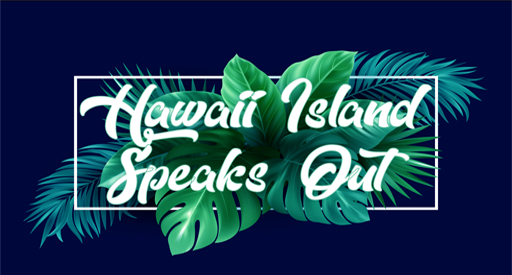 Hawaii Island Speaks Out: July 2022