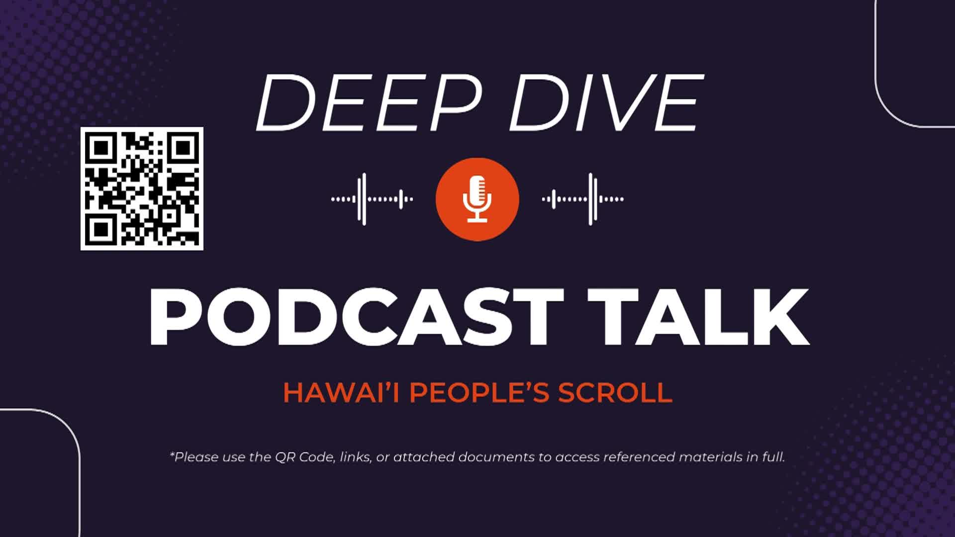 Deep Dive Podcast Talk: Public Notice Hawaii People's Scroll